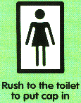 Rush to the toilet to put cap in