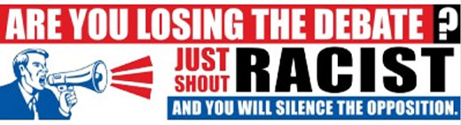 Are you losing the argument? Just Shout ‘Racist’! One of a series of ‘Public Service Announcements from America’s progressives’