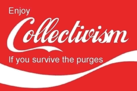 Enjoy Collectivism: If you survive the purges