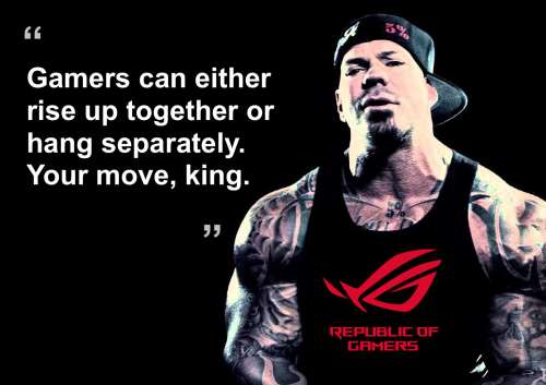 'Gamers can either rise up together or hang separately. Your move, king'